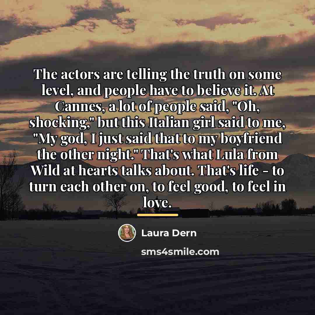 “The actors are telling the truth on some level, and…” quote by Laura Dern
