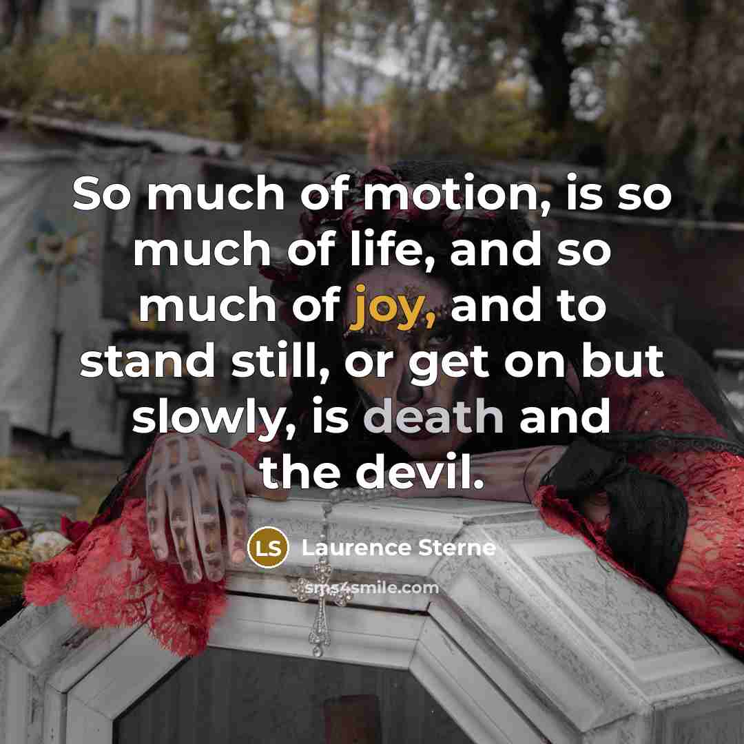 “So much of motion, is so much of life, and…” quote by Laurence Sterne