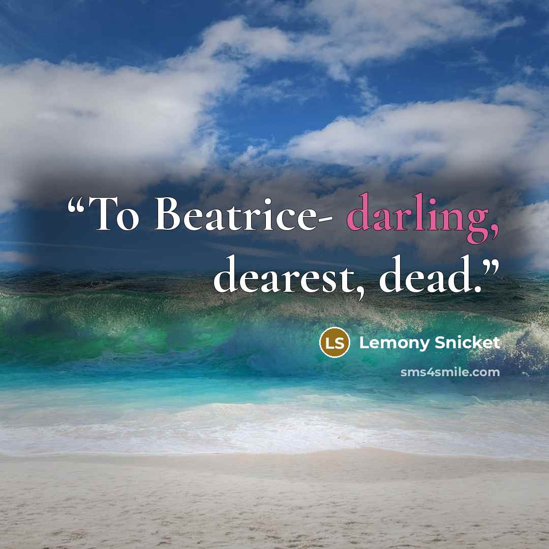 “To Beatrice- darling, dearest, dead.” quote by Lemony Snicket