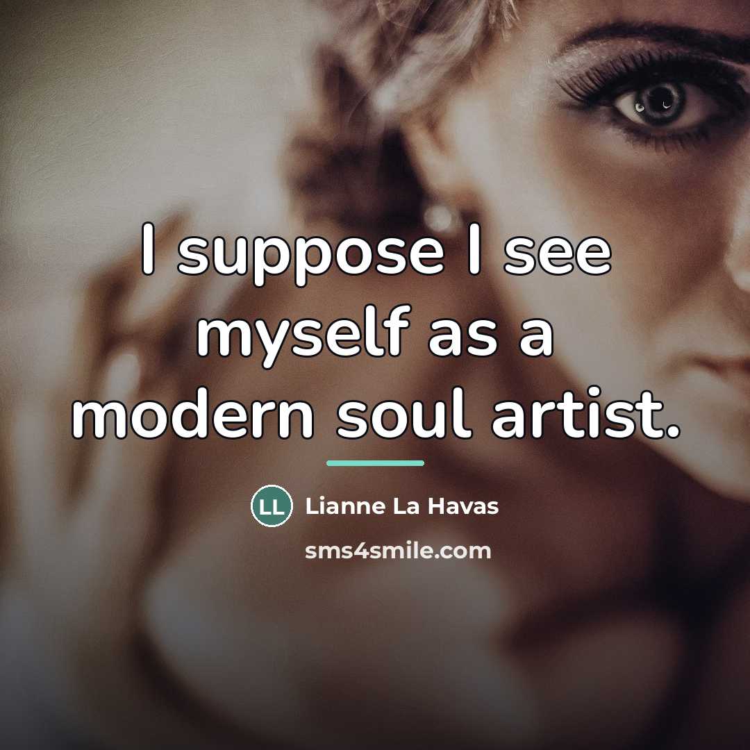 “I suppose I see myself as a modern soul artist.…” quote by Lianne La Havas
