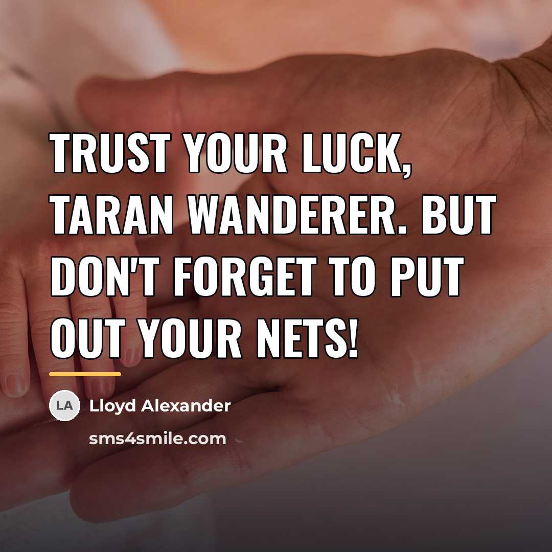 “Trust your luck, Taran Wanderer. But don't forget to put…” quote by Lloyd Alexander