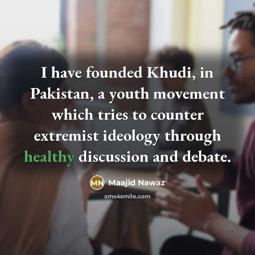 “I have founded Khudi, in Pakistan, a youth movement which…” quote by Maajid Nawaz