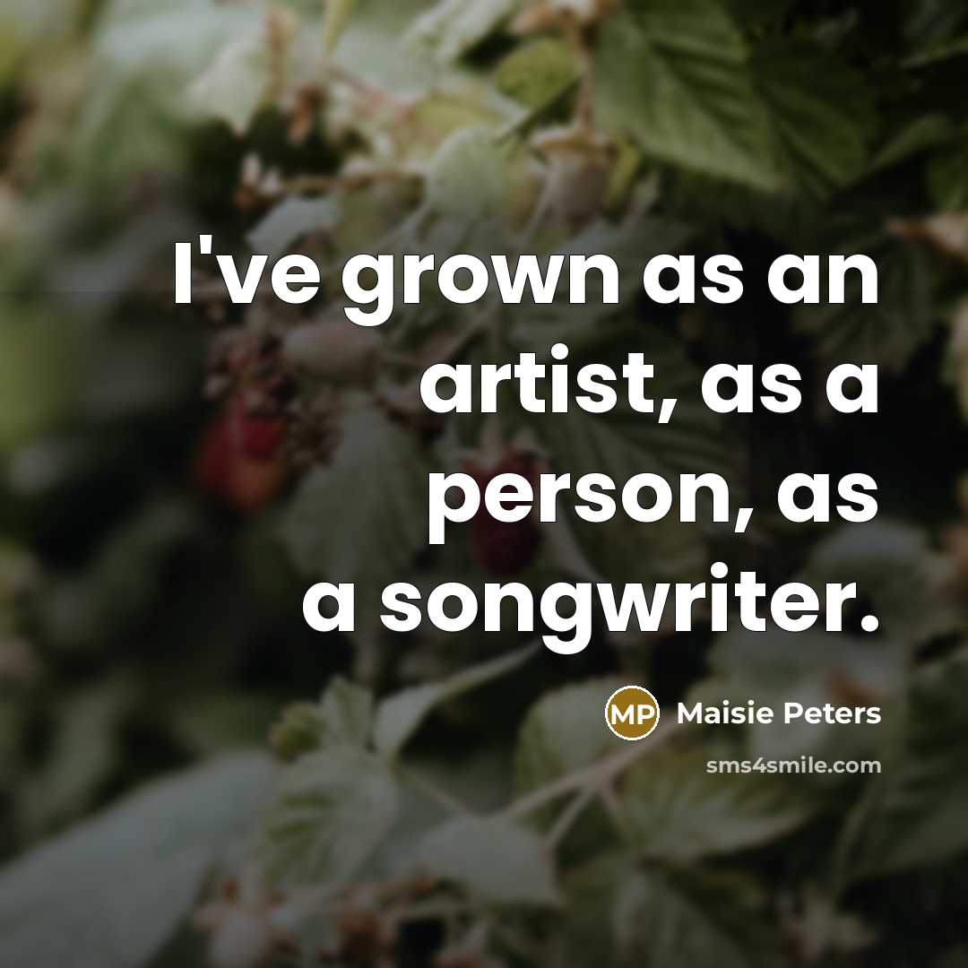 “I've grown as an artist, as a person, as a…” quote by Maisie Peters