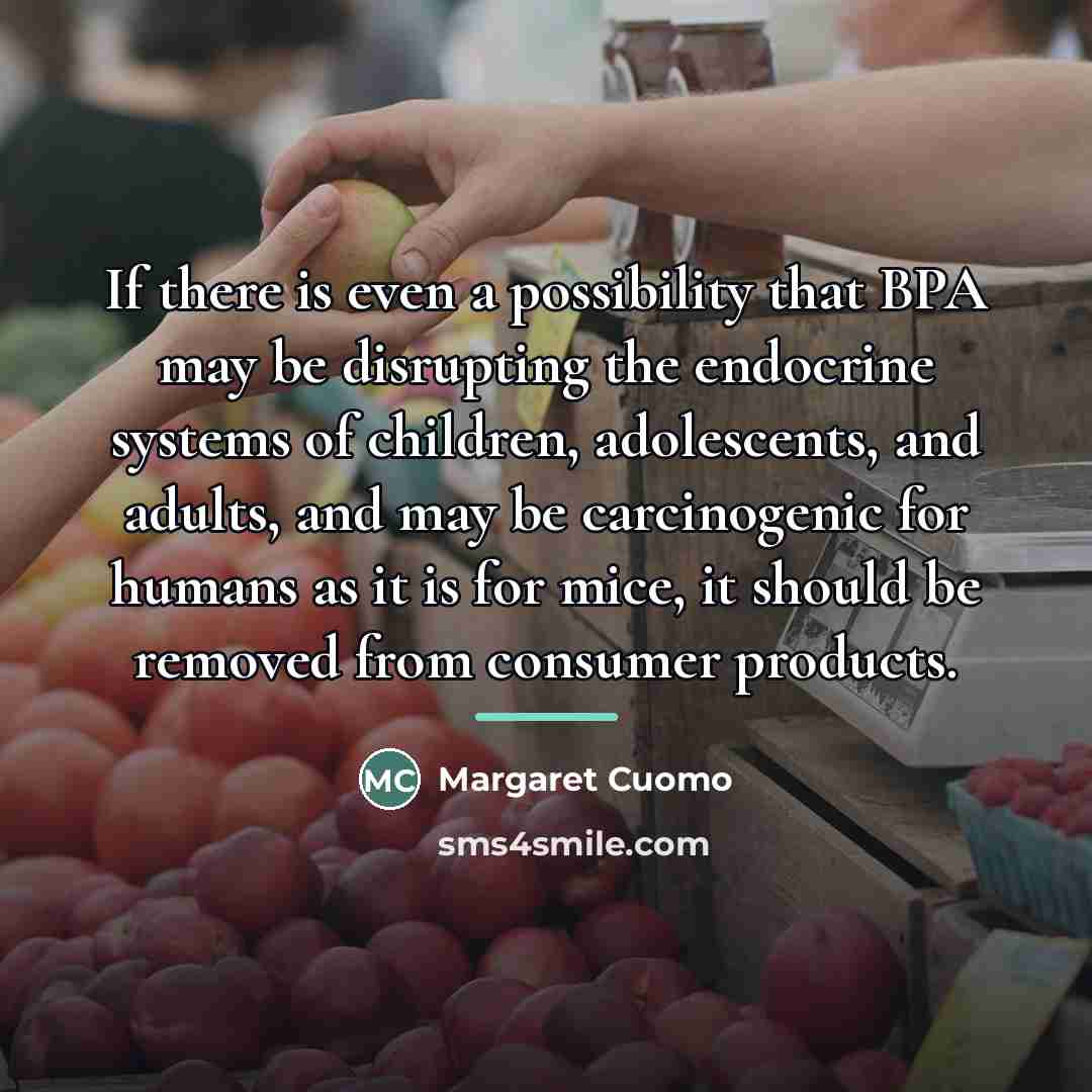 “If there is even a possibility that BPA may be…” quote by Margaret Cuomo