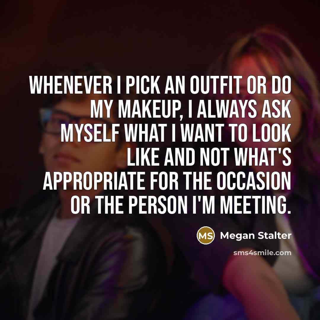 “Whenever I pick an outfit or do my makeup, I…” quote by Megan Stalter