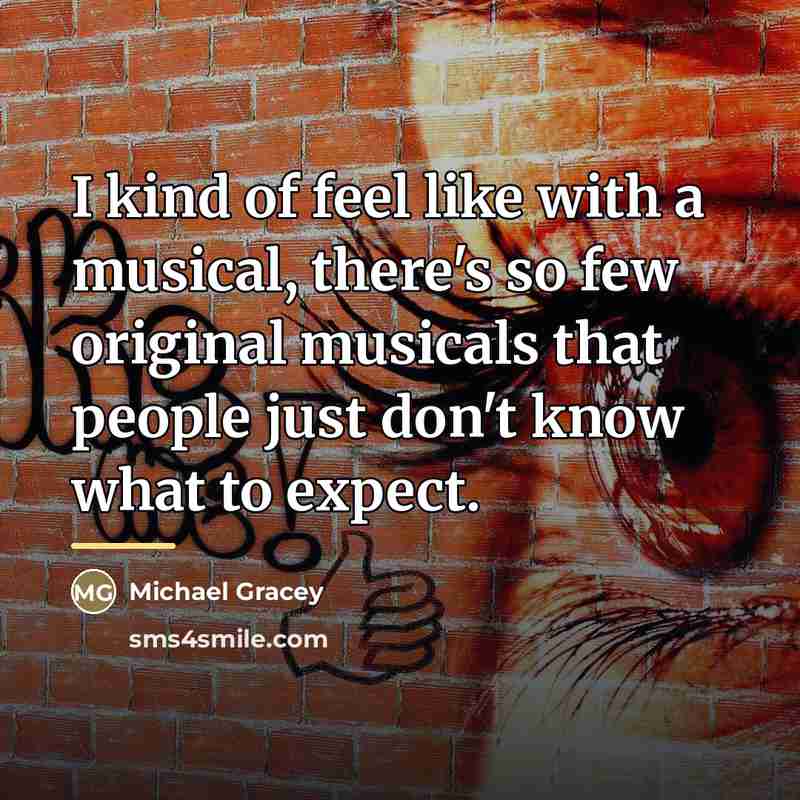 “I kind of feel like with a musical, there's so…” quote by Michael Gracey