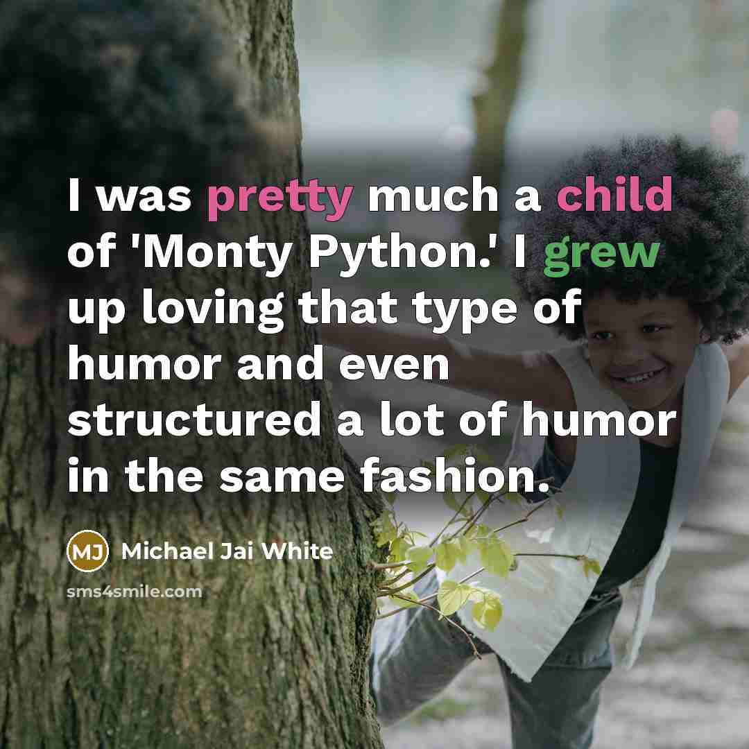 “I was pretty much a child of 'Monty Python.' I…” quote by Michael Jai White
