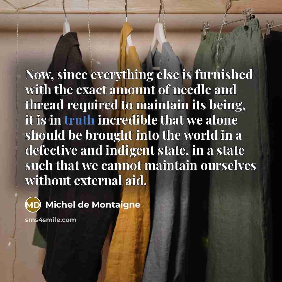 “Now, since everything else is furnished with the exact amount…” quote by Michel de Montaigne