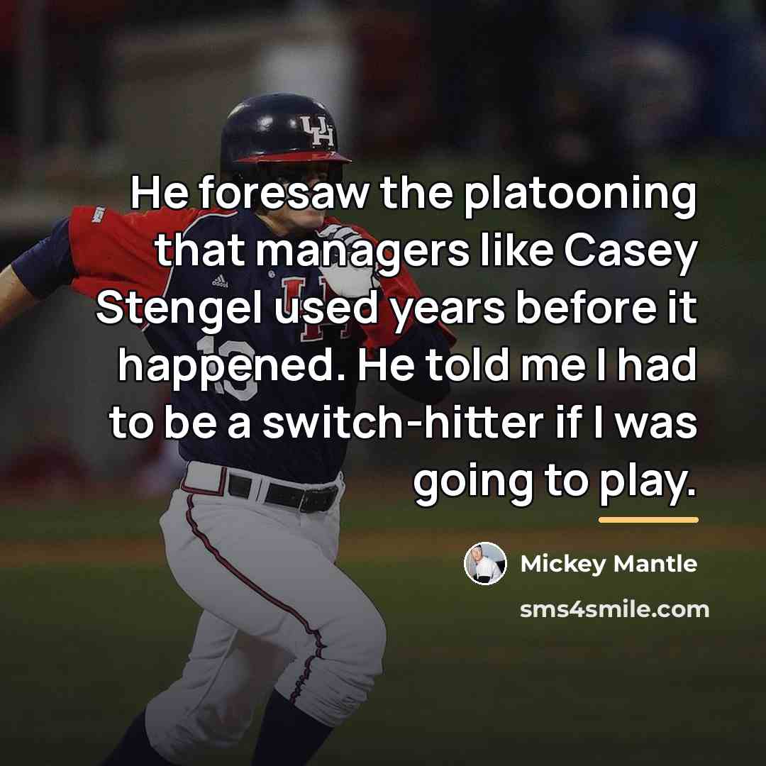 “He foresaw the platooning that managers like Casey Stengel used…” quote by Mickey Mantle
