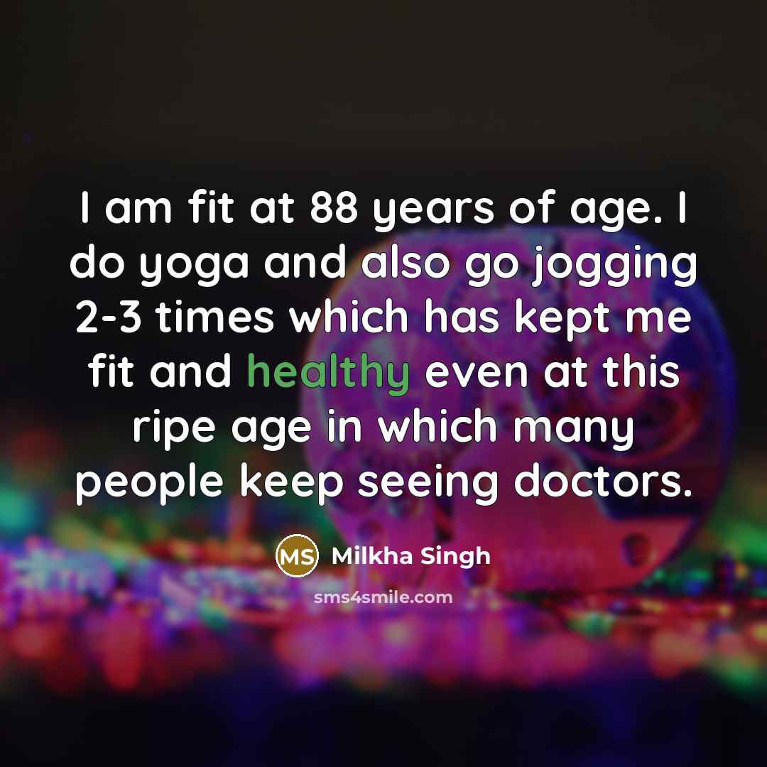 “I am fit at 88 years of age. I do…” quote by Milkha Singh