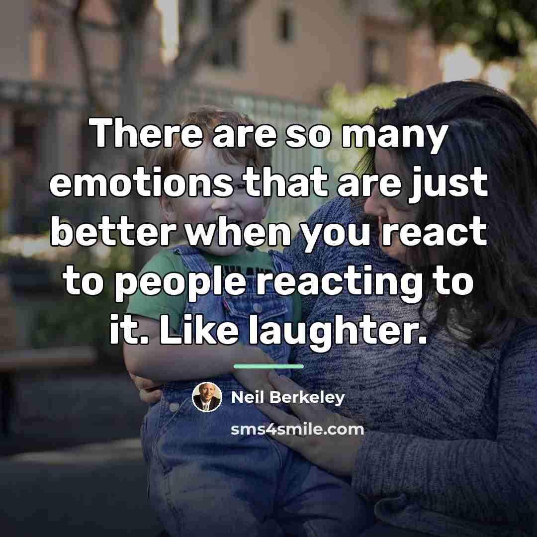 “There are so many emotions that are just better when…” quote by Neil Berkeley
