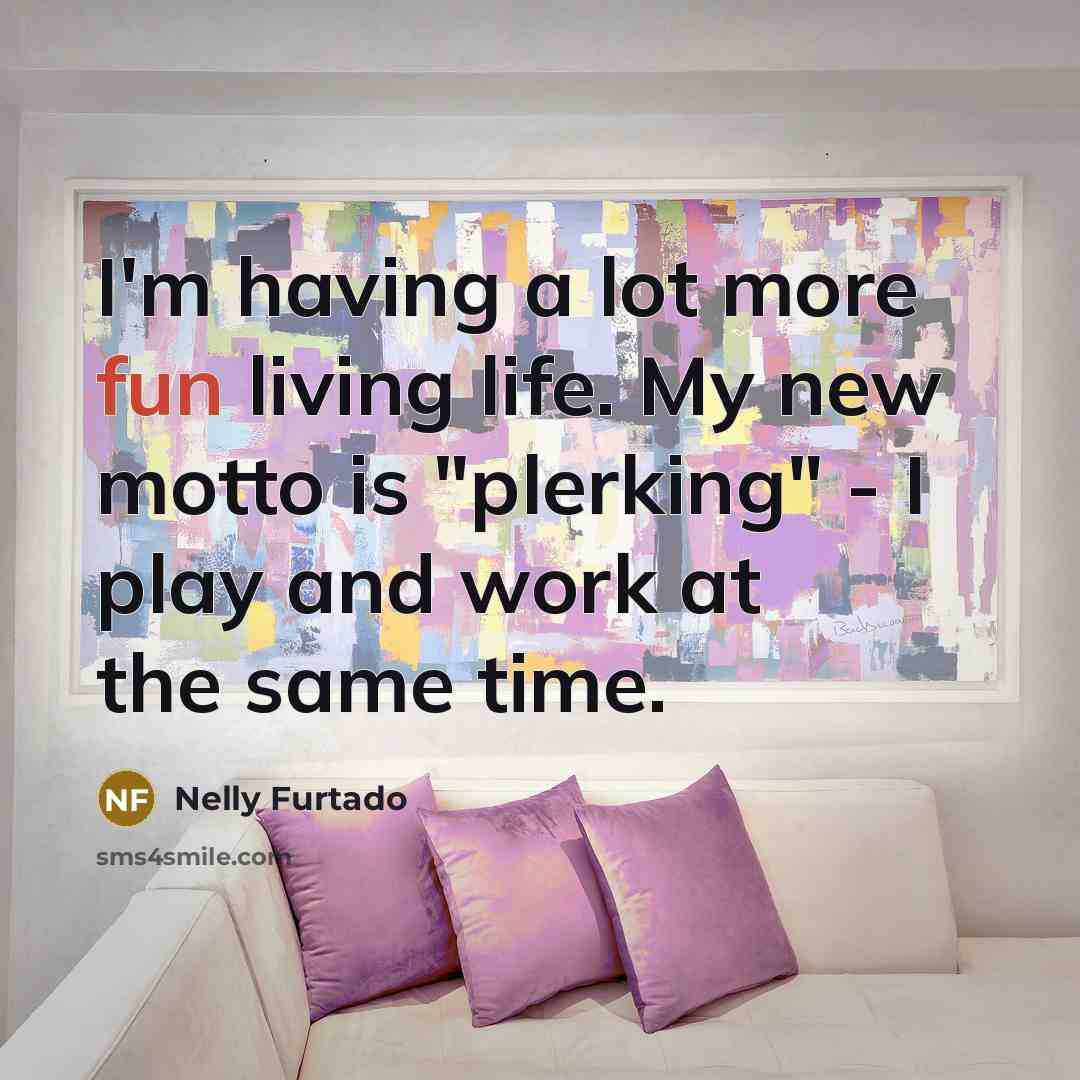 “I'm having a lot more fun living life. My new…” quote by Nelly Furtado