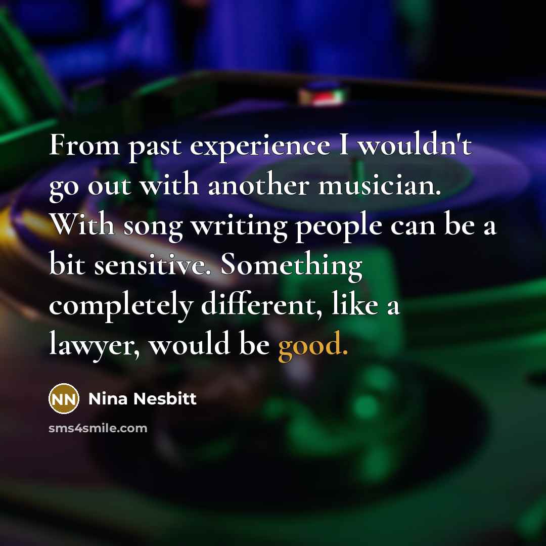 “From past experience I wouldn't go out with another musician.…” quote by Nina Nesbitt