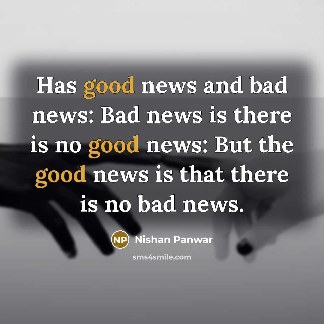 “Has good news and bad news: Bad news is there…” quote by Nishan Panwar