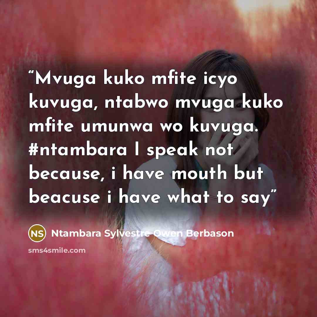 “Mvuga kuko mfite icyo kuvuga, ntabwo mvuga kuko mfite umunwa wo kuvuga. #ntambara I speak not because, i have mouth but beacuse i have what to say” quote by Ntambara Sylvestre Owen Berbason