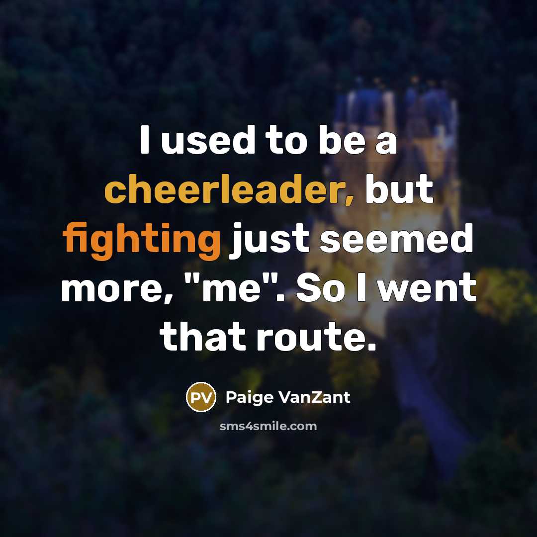 “I used to be a cheerleader, but fighting just seemed…” quote by Paige VanZant