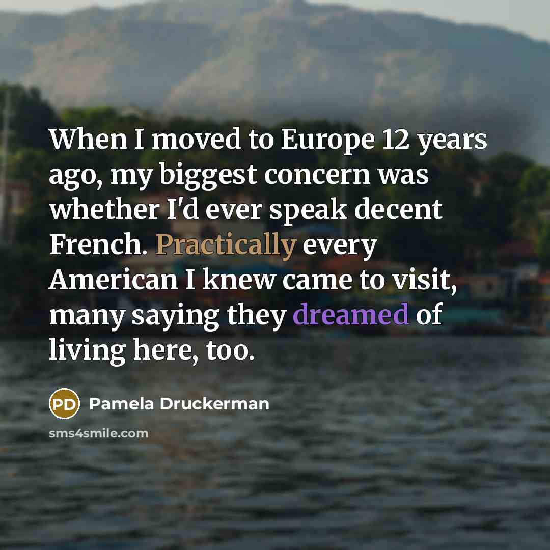 “When I moved to Europe 12 years ago, my biggest…” quote by Pamela Druckerman