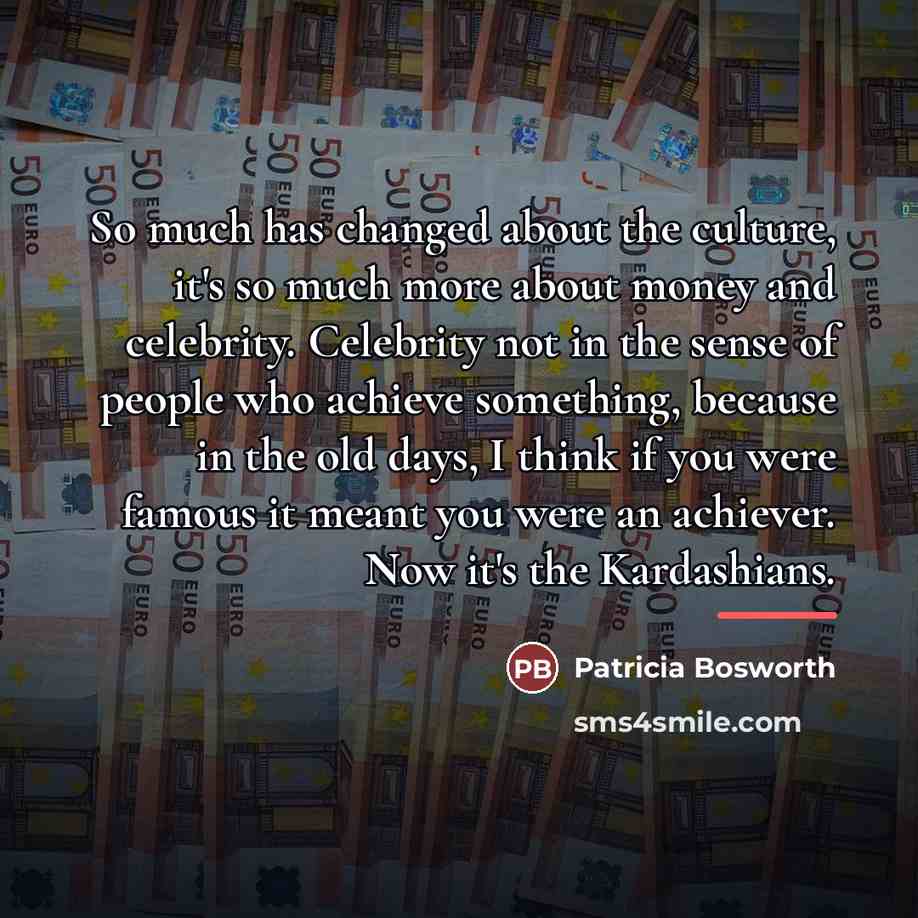 “So much has changed about the culture, it's so much…” quote by Patricia Bosworth