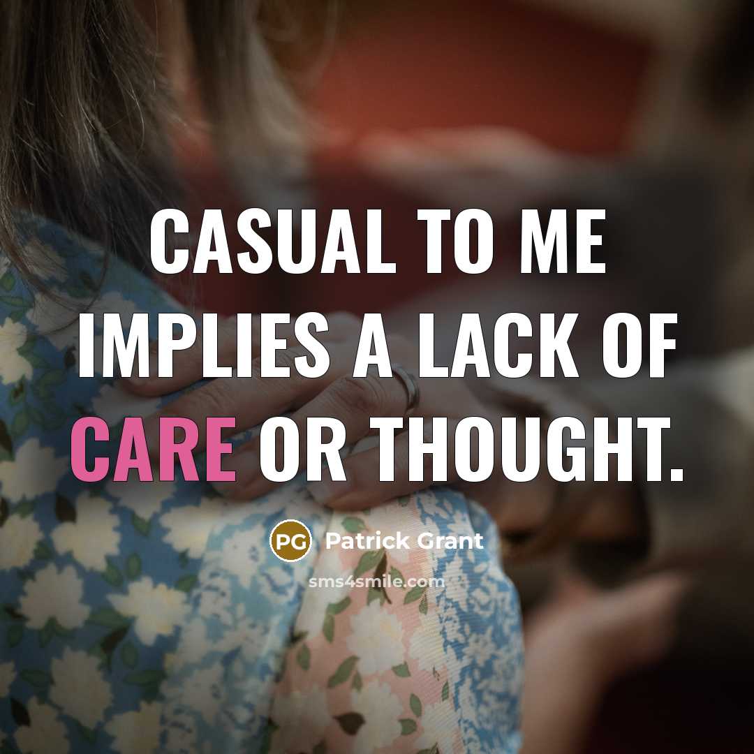 “Casual to me implies a lack of care or thought.…” quote by Patrick Grant