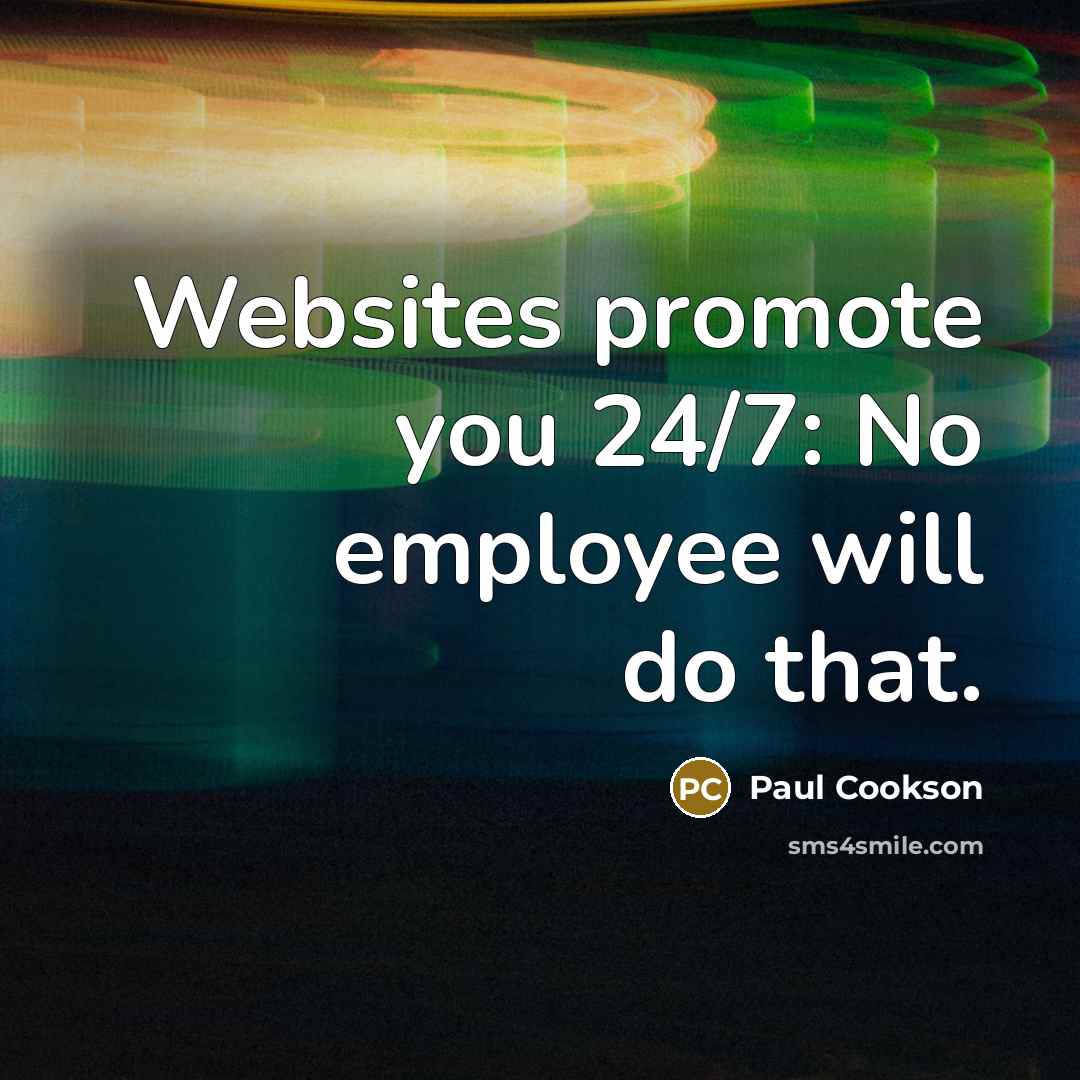 “Websites promote you 24/7: No employee will do that.…” quote by Paul Cookson
