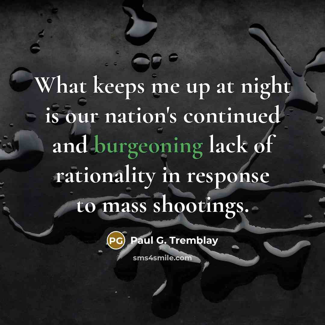 “What keeps me up at night is our nation's continued…” quote by Paul G. Tremblay