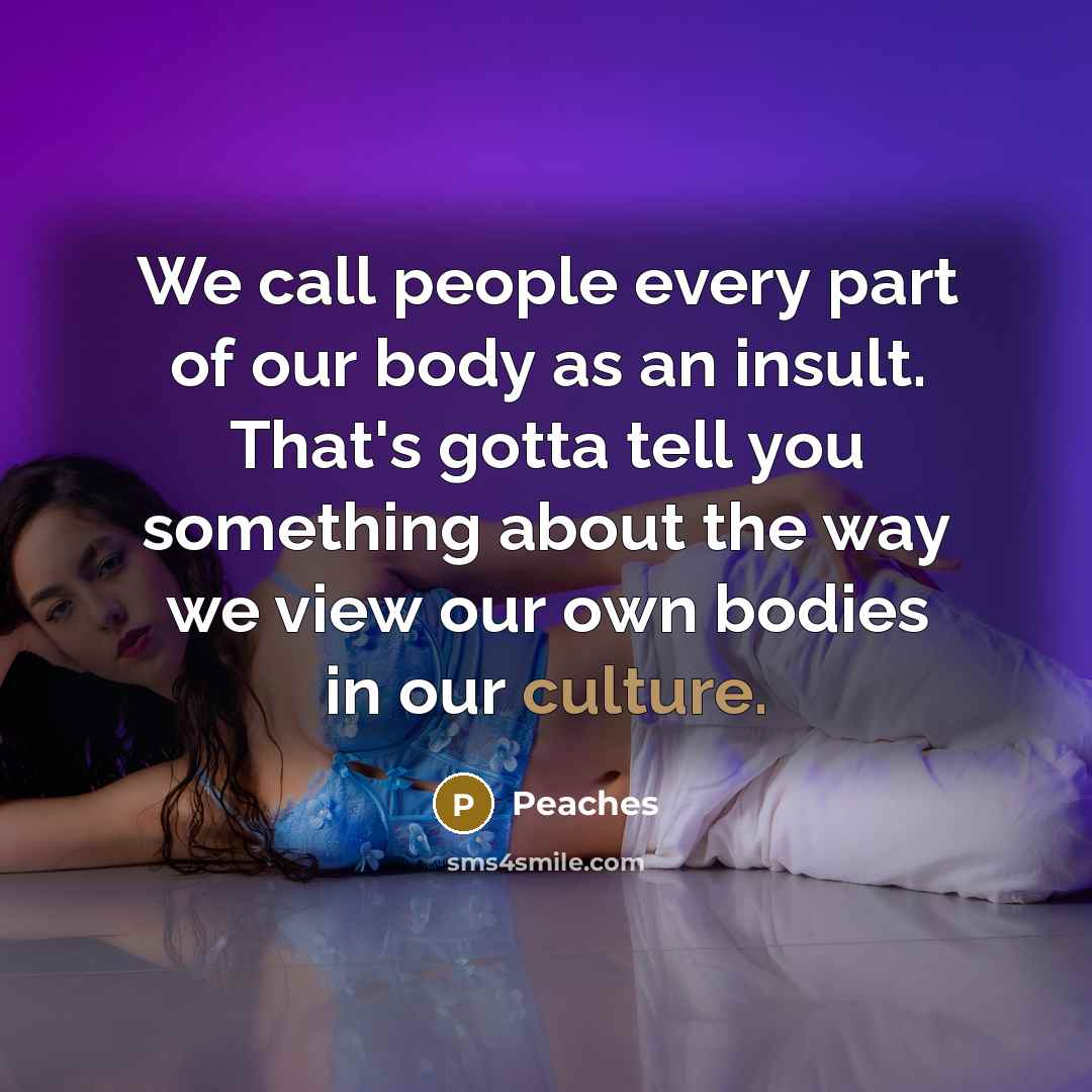 “We call people every part of our body as an…” quote by Peaches