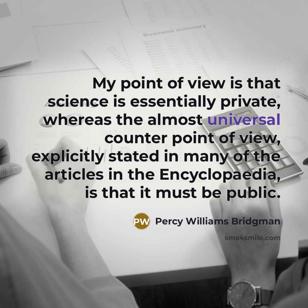 “My point of view is that science is essentially private,…” quote by Percy Williams Bridgman