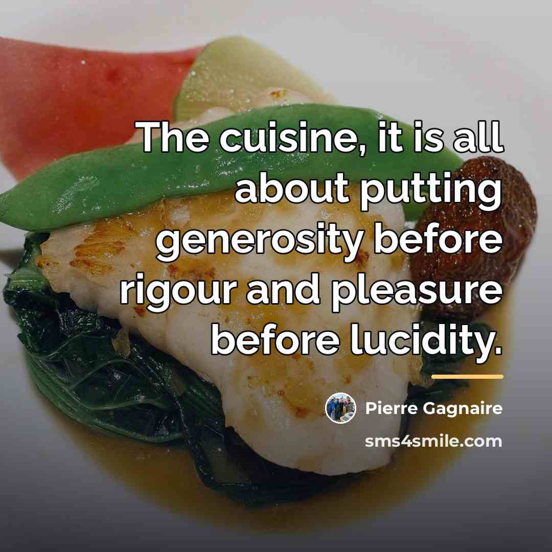 “The cuisine, it is all about putting generosity before rigour…” quote by Pierre Gagnaire