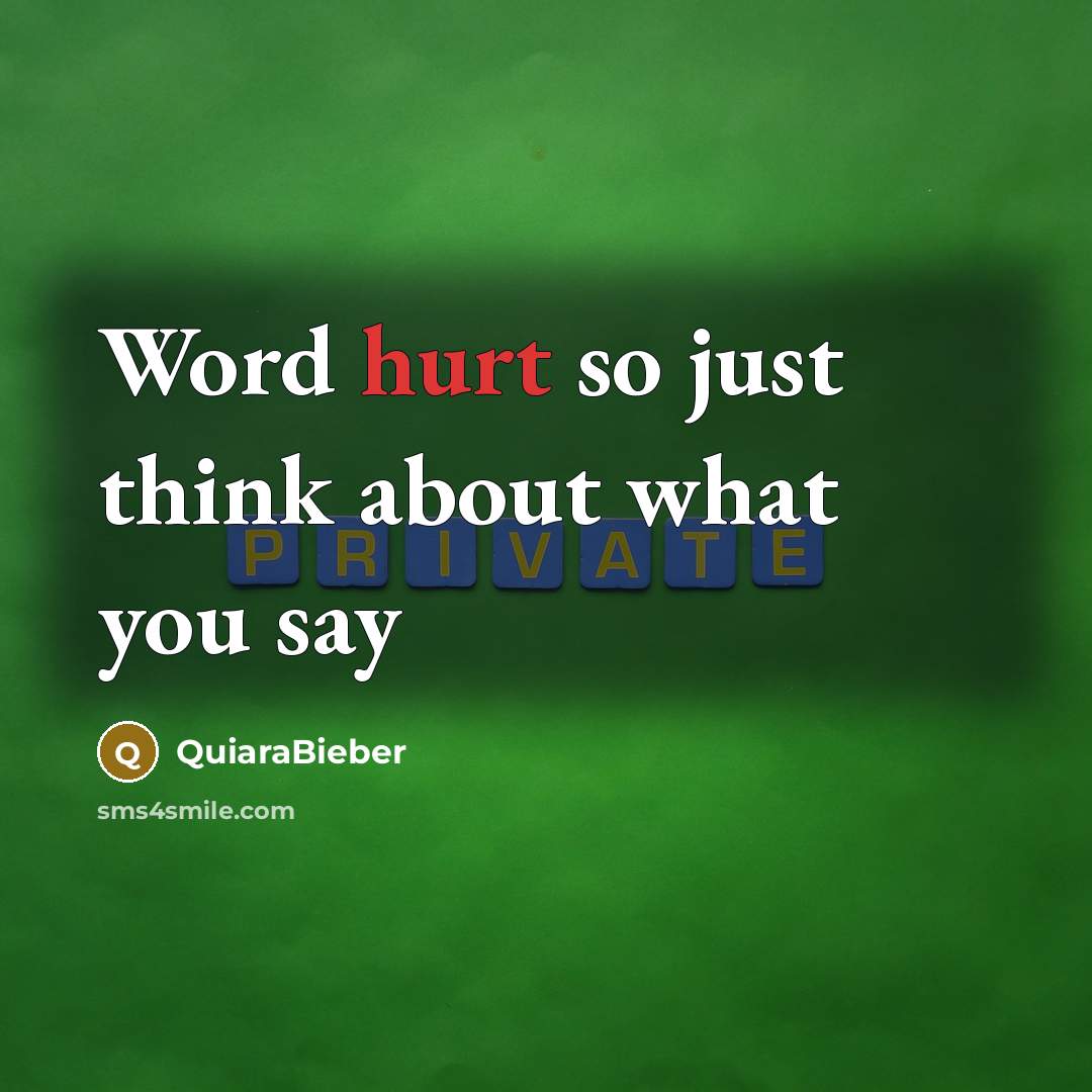 “Word hurt so just think about what you say” quote by QuiaraBieber