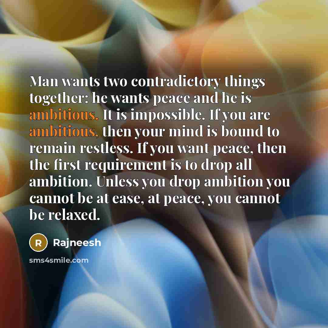 “Man wants two contradictory things together: he wants peace and…” quote by Rajneesh
