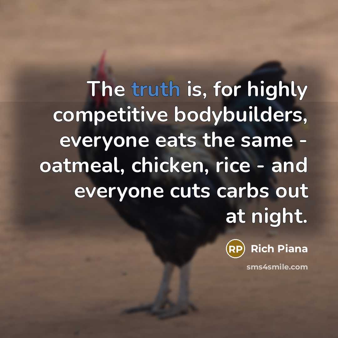 “The truth is, for highly competitive bodybuilders, everyone eats the…” quote by Rich Piana