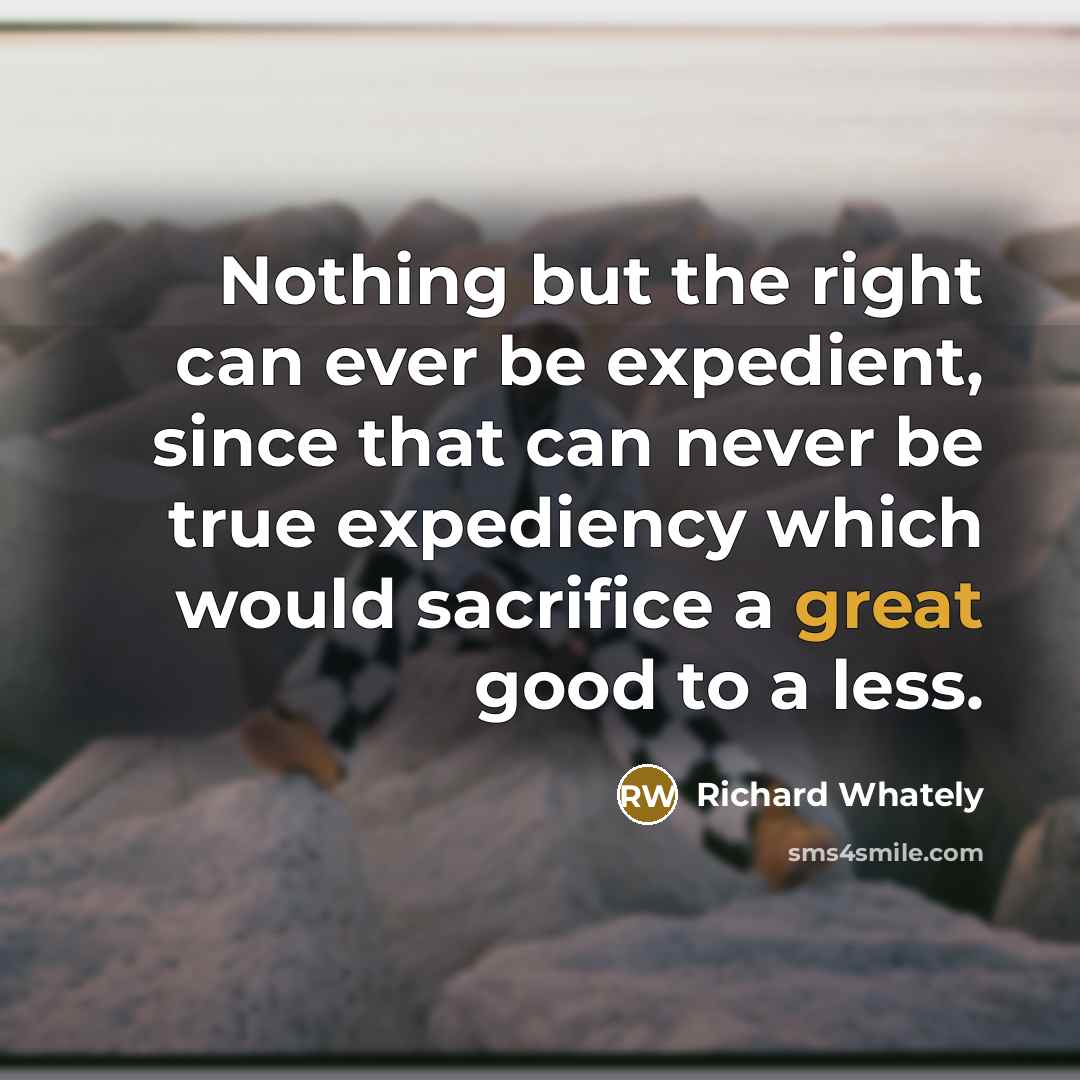“Nothing but the right can ever be expedient, since that…” quote by Richard Whately