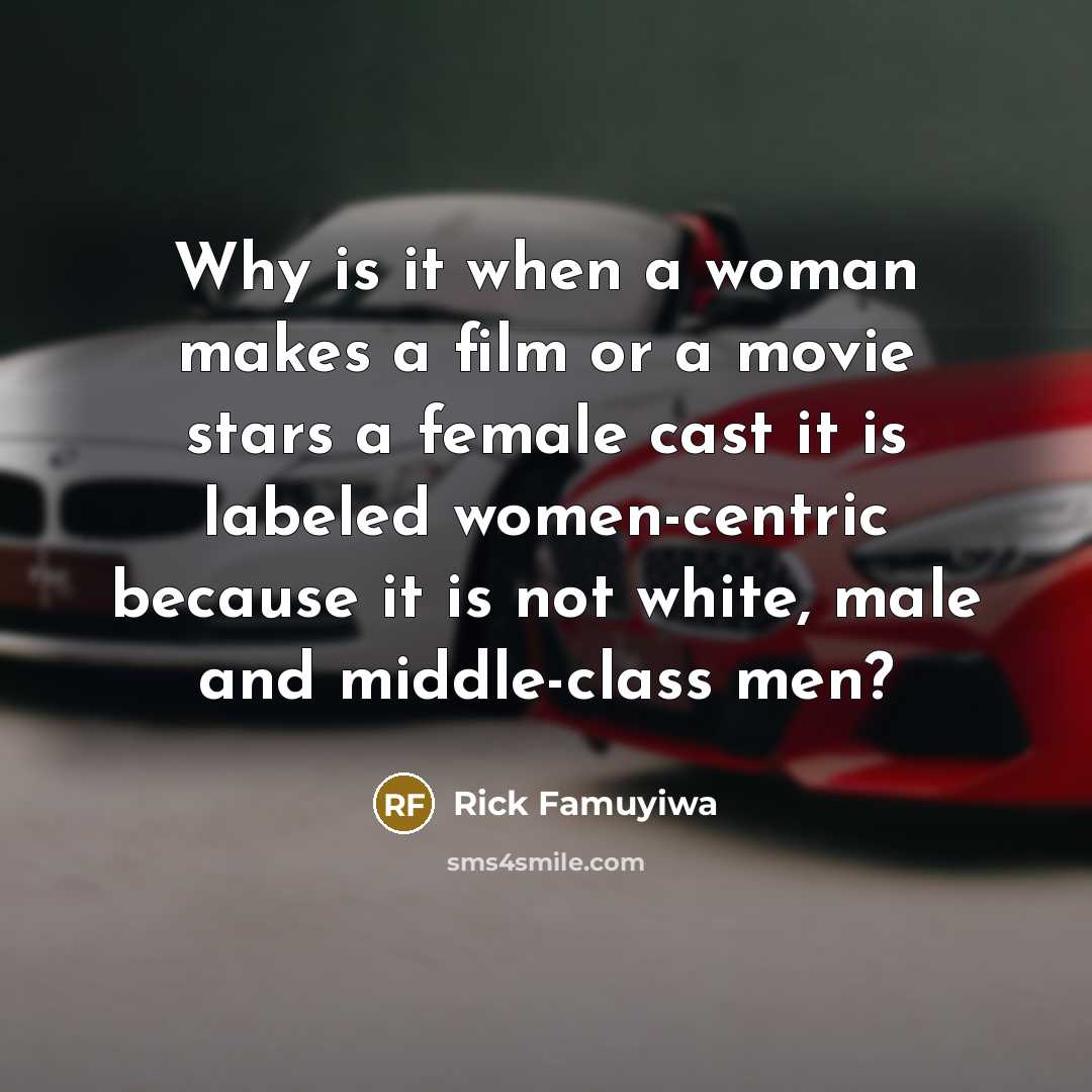 “Why is it when a woman makes a film or…” quote by Rick Famuyiwa