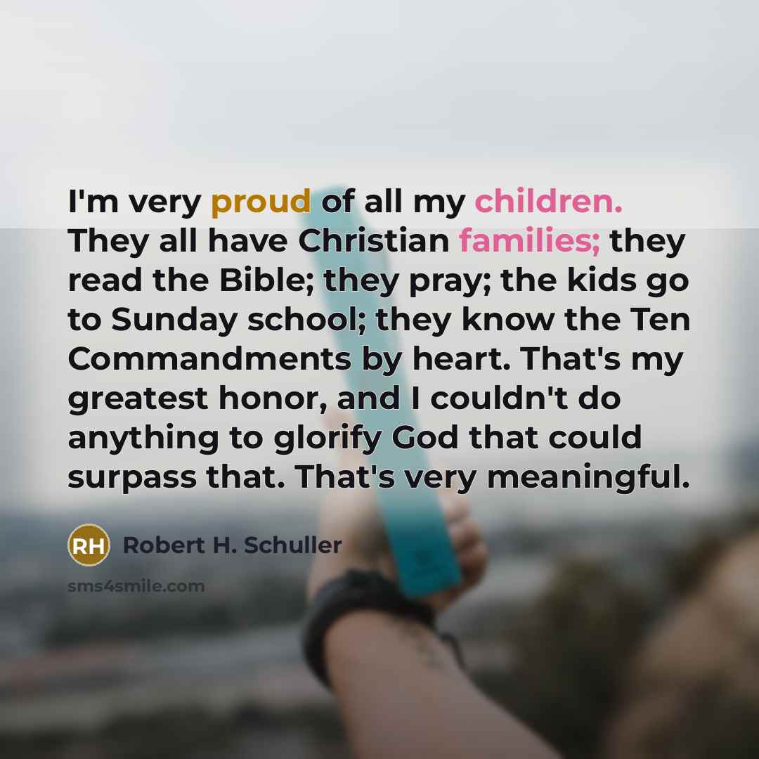 “I'm very proud of all my children. They all have…” quote by Robert H. Schuller