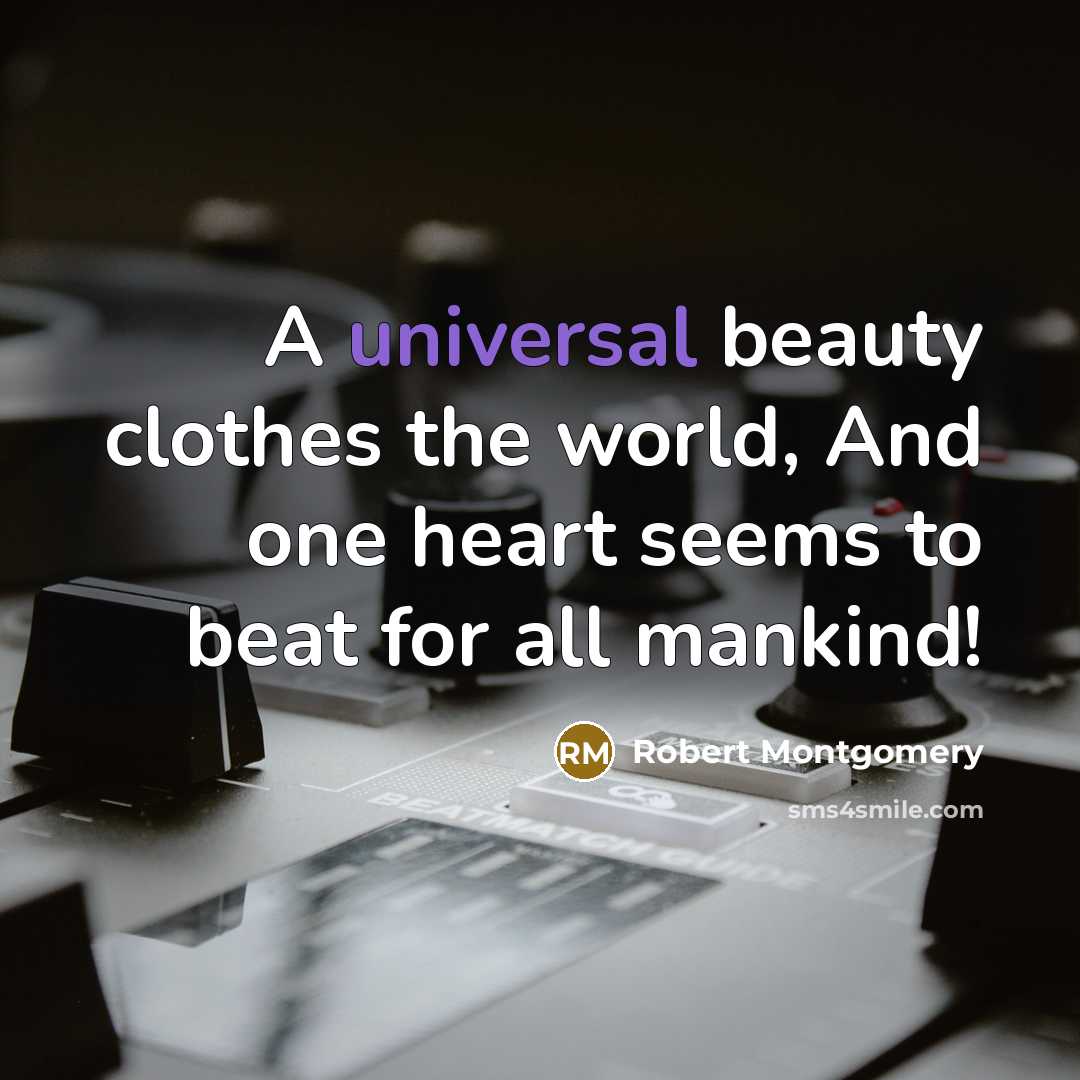 “A universal beauty clothes the world, And one heart seems…” quote by Robert Montgomery