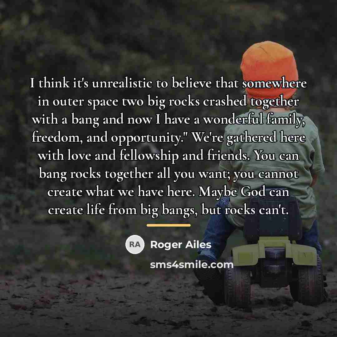 “I think it's unrealistic to believe that somewhere in outer…” quote by Roger Ailes