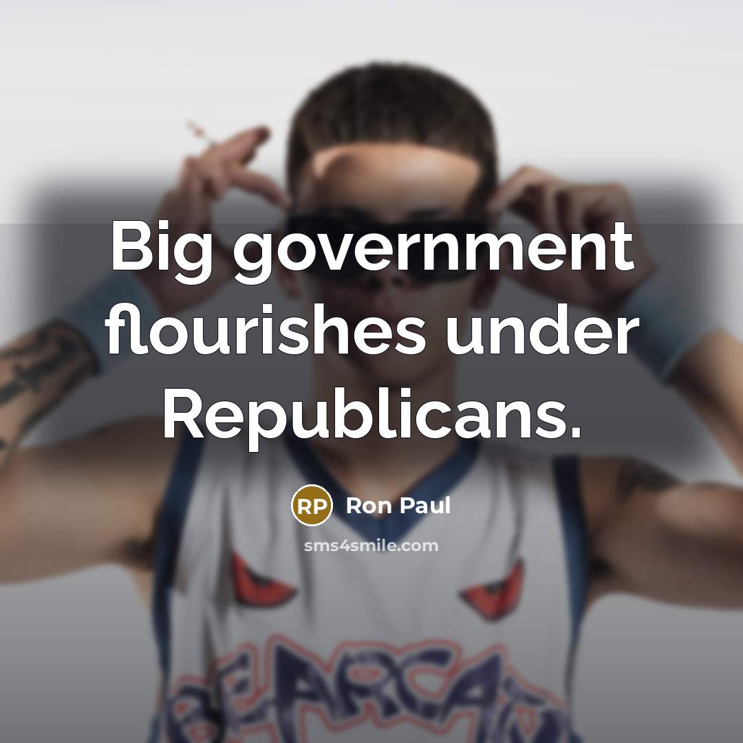 “Big government flourishes under Republicans.…” quote by Ron Paul