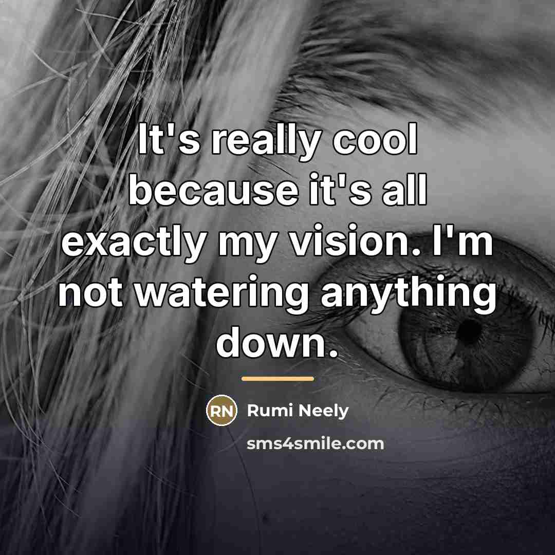 “It's really cool because it's all exactly my vision. I'm…” quote by Rumi Neely