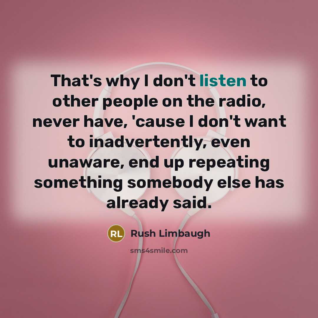 “That's why I don't listen to other people on the…” quote by Rush Limbaugh