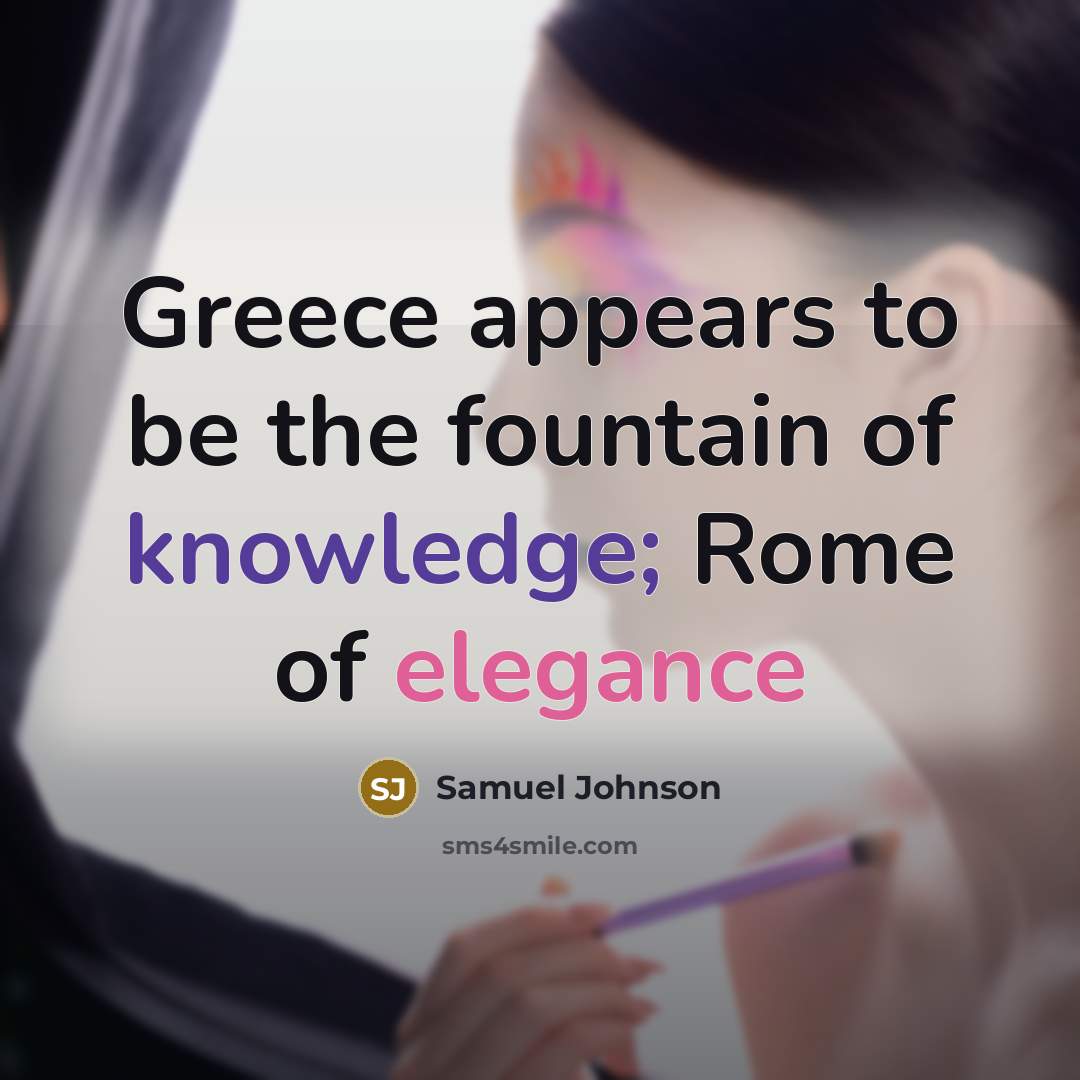 “Greece appears to be the fountain of knowledge; Rome of…” quote by Samuel Johnson