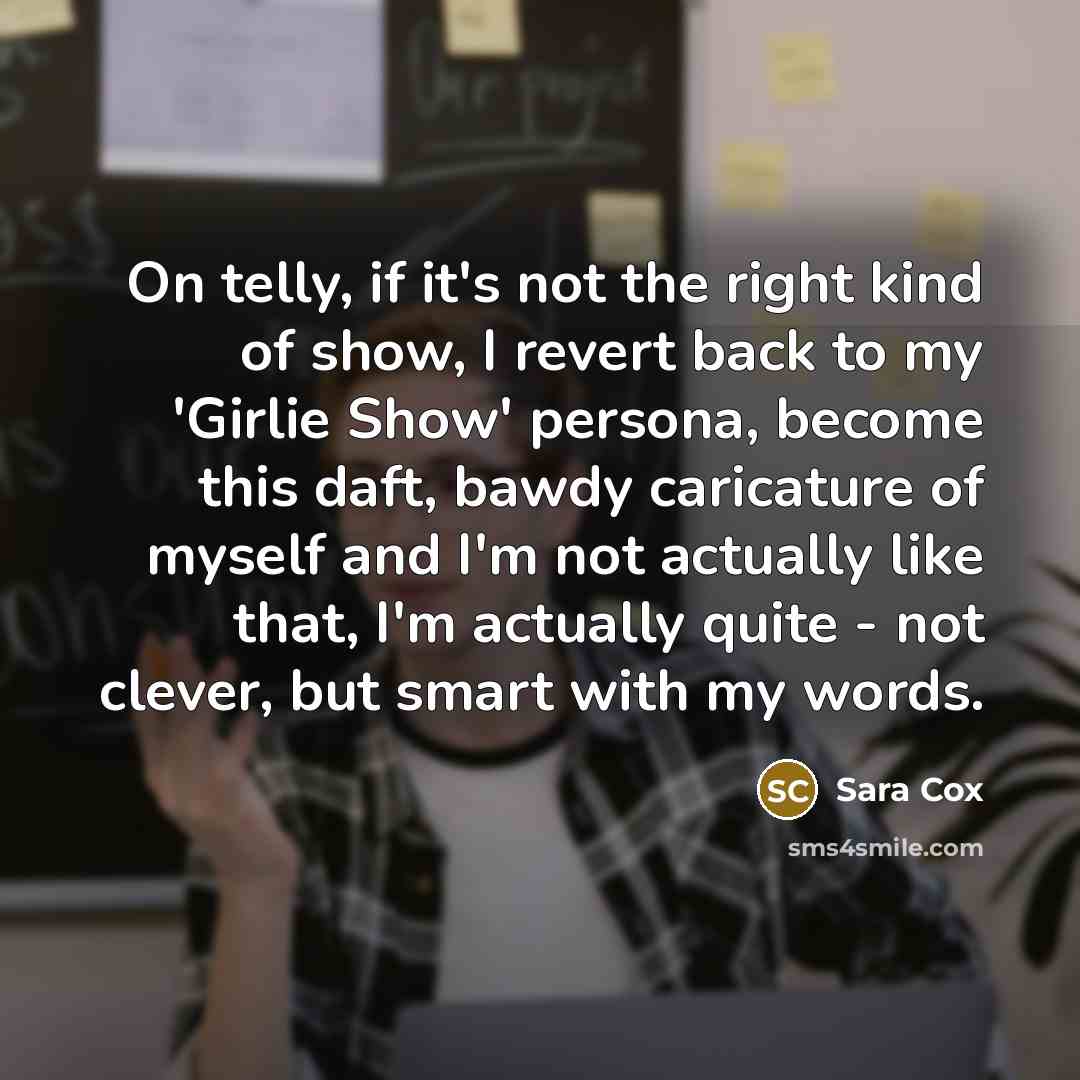 “On telly, if it's not the right kind of show,…” quote by Sara Cox