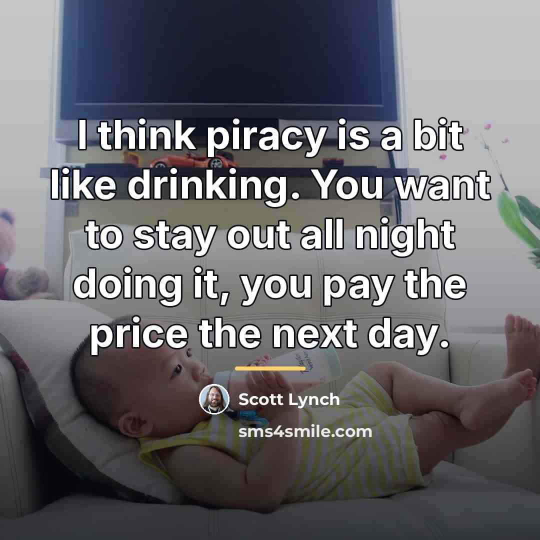 “I think piracy is a bit like drinking. You want…” quote by Scott Lynch