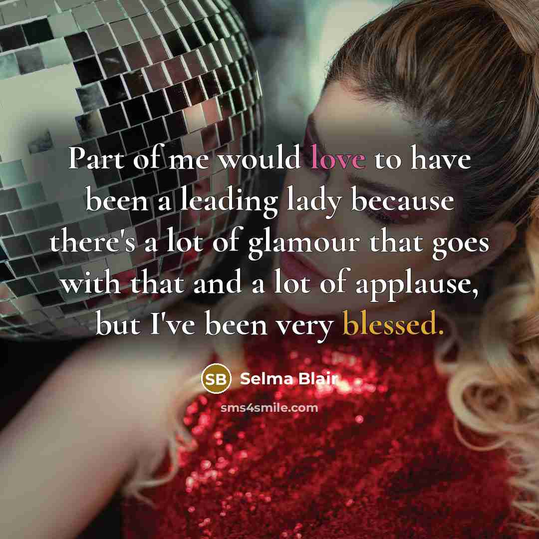 “Part of me would love to have been a leading…” quote by Selma Blair