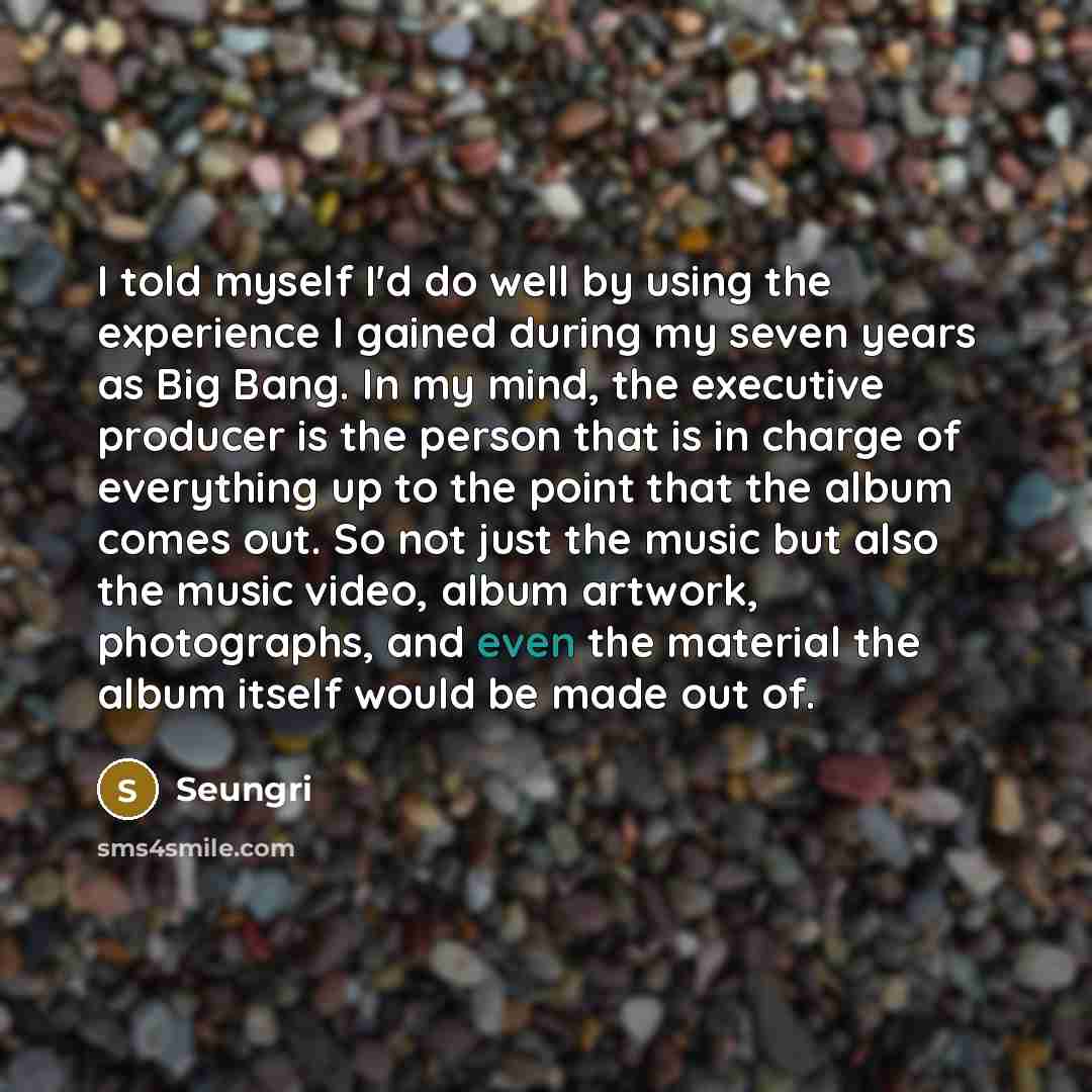 “I told myself I'd do well by using the experience…” quote by Seungri
