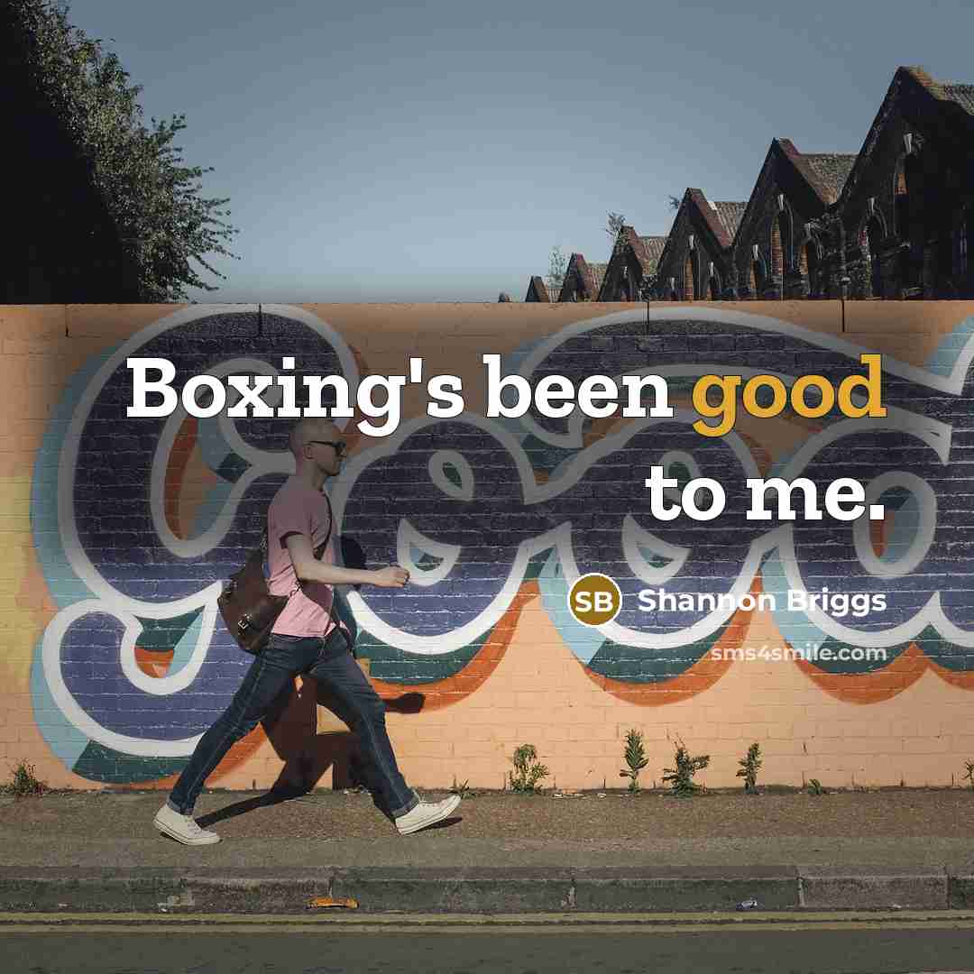 “Boxing's been good to me.…” quote by Shannon Briggs
