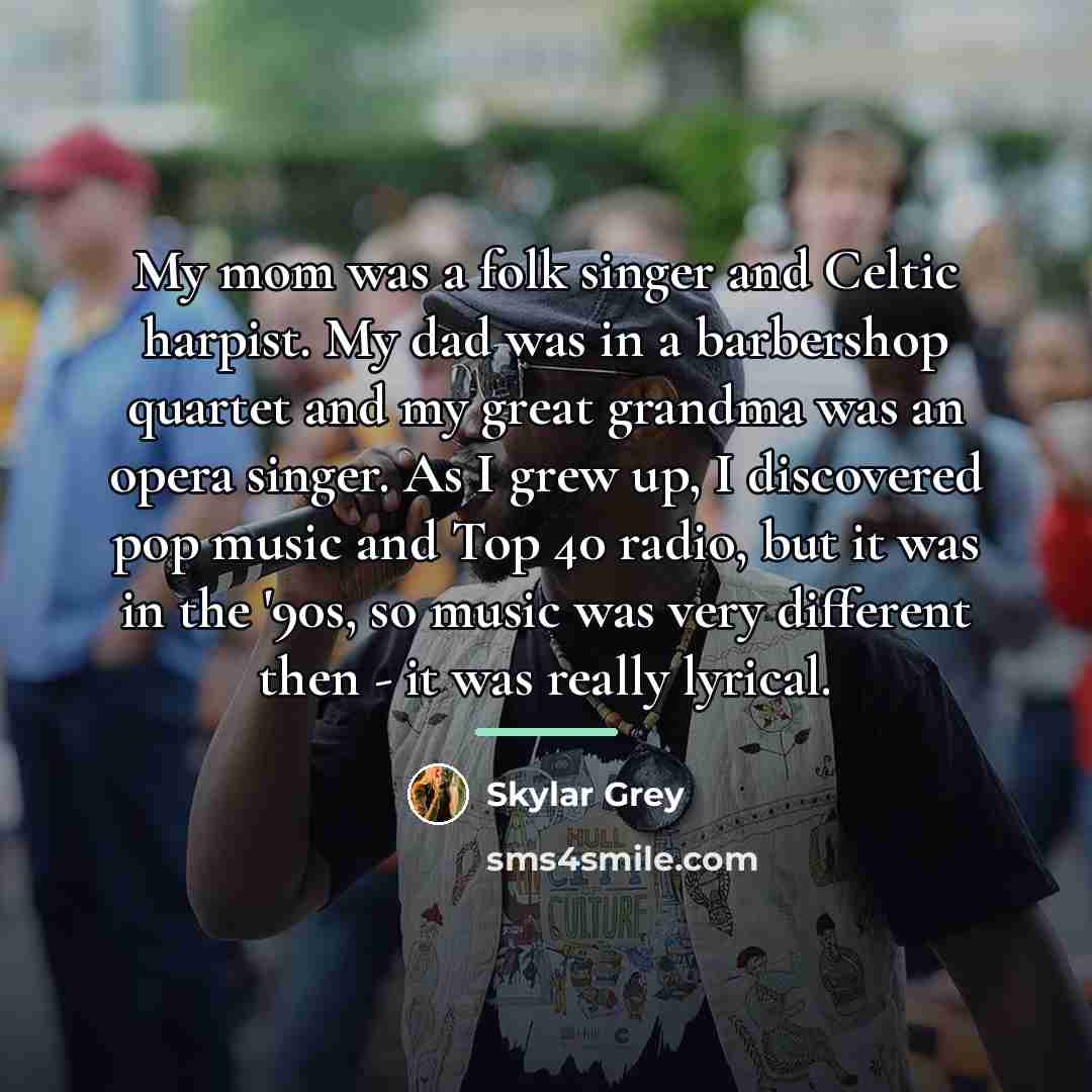 “My mom was a folk singer and Celtic harpist. My…” quote by Skylar Grey