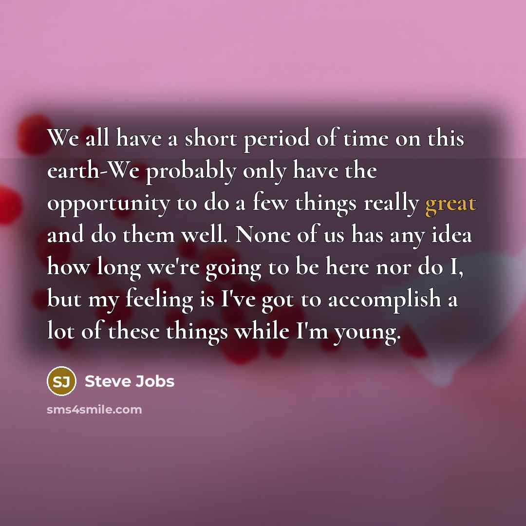 “We all have a short period of time on this…” quote by Steve Jobs
