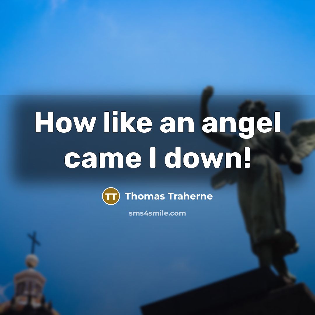 “How like an angel came I down!…” quote by Thomas Traherne