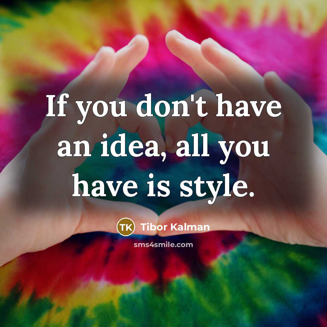“If you don't have an idea, all you have is…” quote by Tibor Kalman