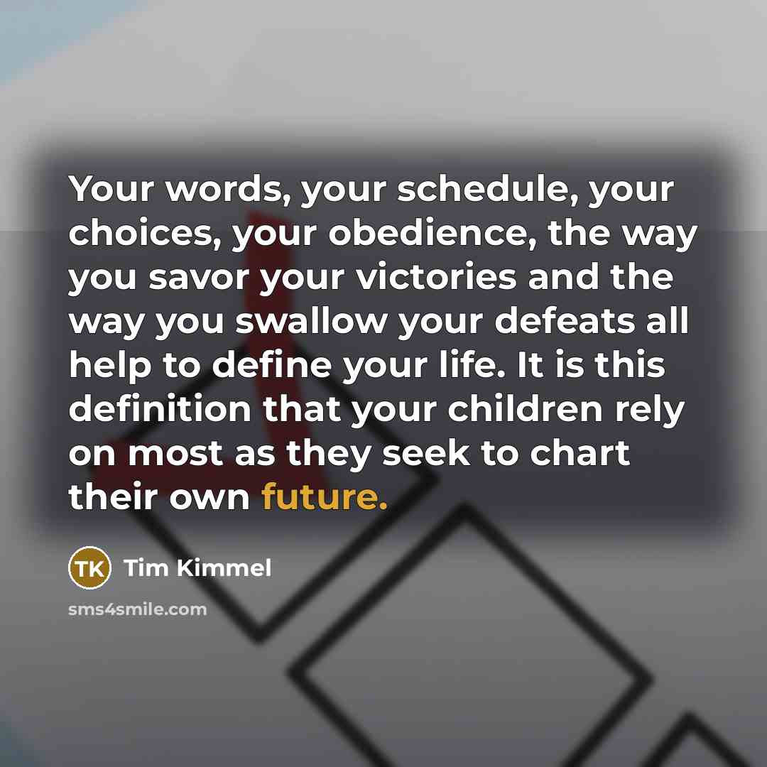 “Your words, your schedule, your choices, your obedience, the way…” quote by Tim Kimmel